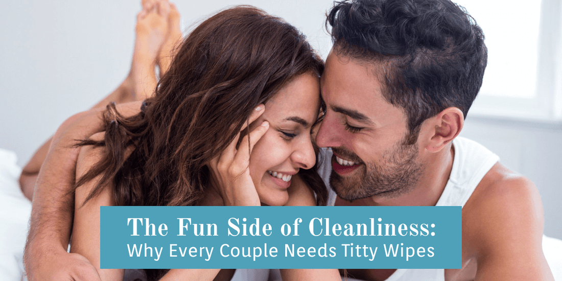 The Fun Side of Cleanliness: Why Every Couple Needs Titty Wipes